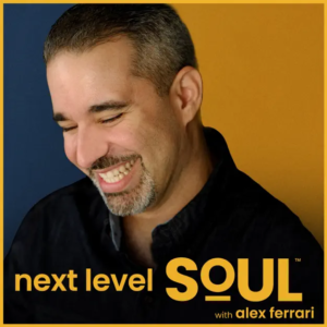 Next Level Soul with Alex Ferrari